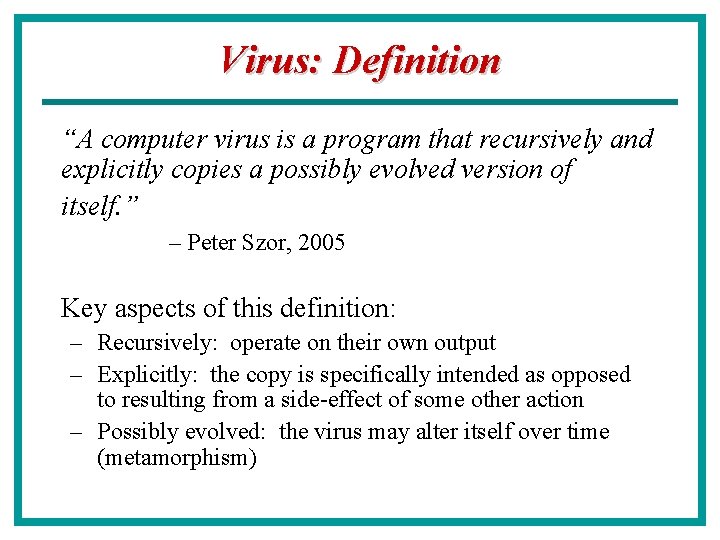 Virus: Definition “A computer virus is a program that recursively and explicitly copies a