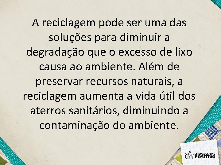 A reciclagem pode ser uma das soluções para diminuir a degradação que o excesso