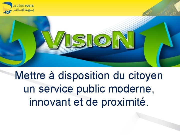 VISION Mettre à disposition du citoyen un service public moderne, innovant et de proximité.