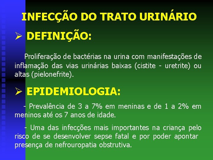 INFECÇÃO DO TRATO URINÁRIO Ø DEFINIÇÃO: Proliferação de bactérias na urina com manifestações de