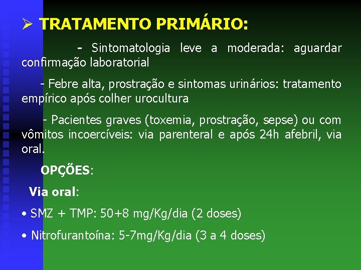 Ø TRATAMENTO PRIMÁRIO: - Sintomatologia leve a moderada: aguardar confirmação laboratorial - Febre alta,