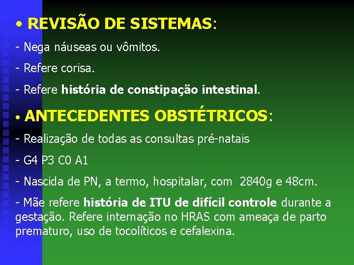  • REVISÃO DE SISTEMAS: - Nega náuseas ou vômitos. - Refere corisa. -