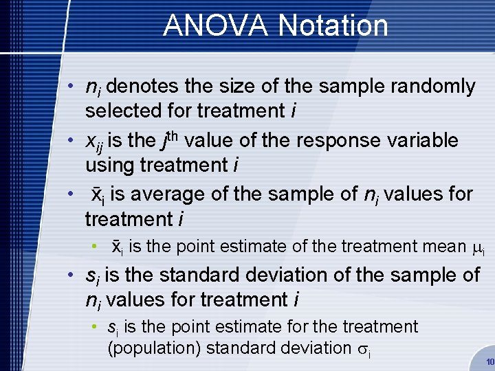 ANOVA Notation • ni denotes the size of the sample randomly selected for treatment