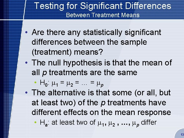 Testing for Significant Differences Between Treatment Means • Are there any statistically significant differences