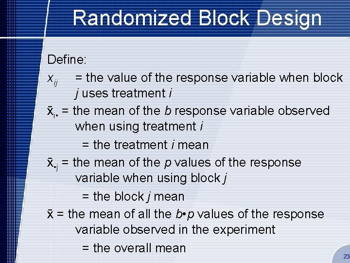 Randomized Block Design Define: xij = the value of the response variable when block