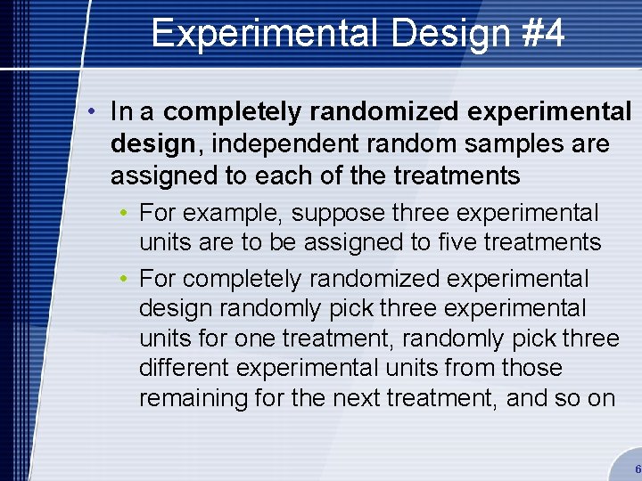 Experimental Design #4 • In a completely randomized experimental design, independent random samples are