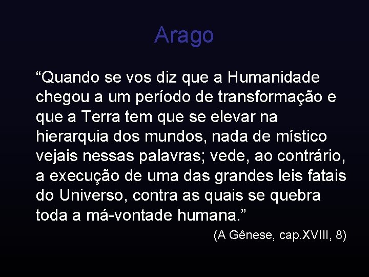 Arago “Quando se vos diz que a Humanidade chegou a um período de transformação