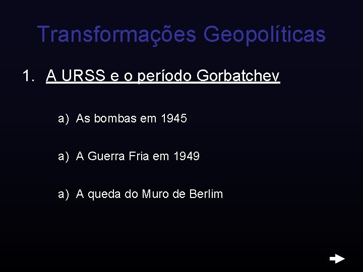 Transformações Geopolíticas 1. A URSS e o período Gorbatchev a) As bombas em 1945