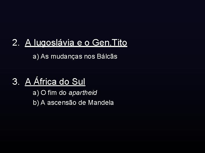 2. A Iugoslávia e o Gen. Tito a) As mudanças nos Bálcãs 3. A