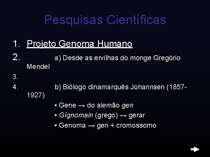 Pesquisas Científicas 1. Projeto Genoma Humano 2. a) Desde as ervilhas do monge Gregório