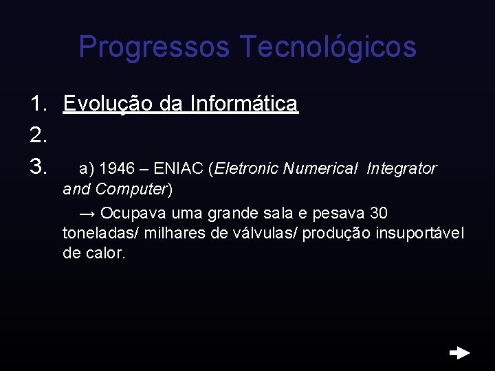 Progressos Tecnológicos 1. Evolução da Informática 2. 3. a) 1946 – ENIAC (Eletronic Numerical