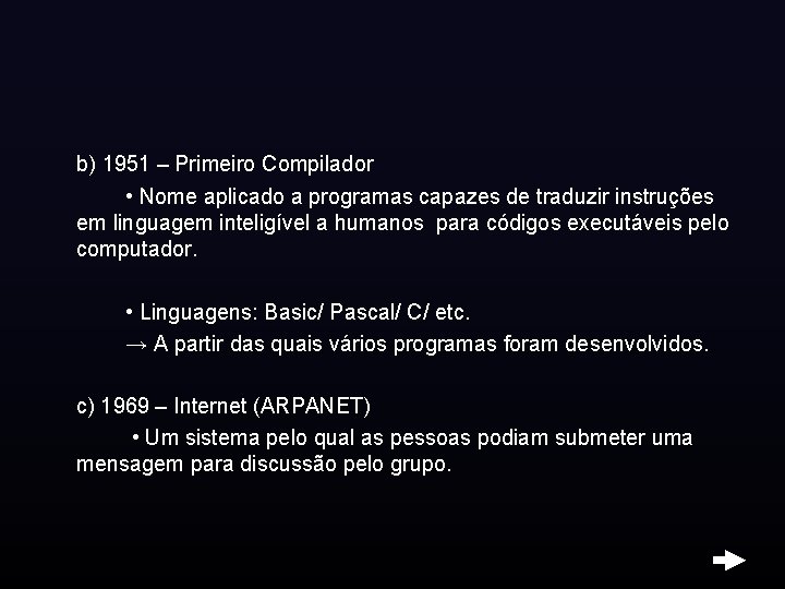 b) 1951 – Primeiro Compilador • Nome aplicado a programas capazes de traduzir instruções