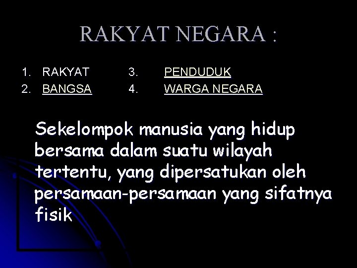 RAKYAT NEGARA : 1. RAKYAT 2. BANGSA 3. 4. PENDUDUK WARGA NEGARA Sekelompok manusia