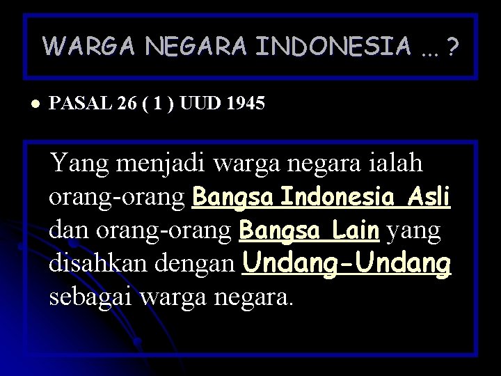 WARGA NEGARA INDONESIA. . . ? l PASAL 26 ( 1 ) UUD 1945