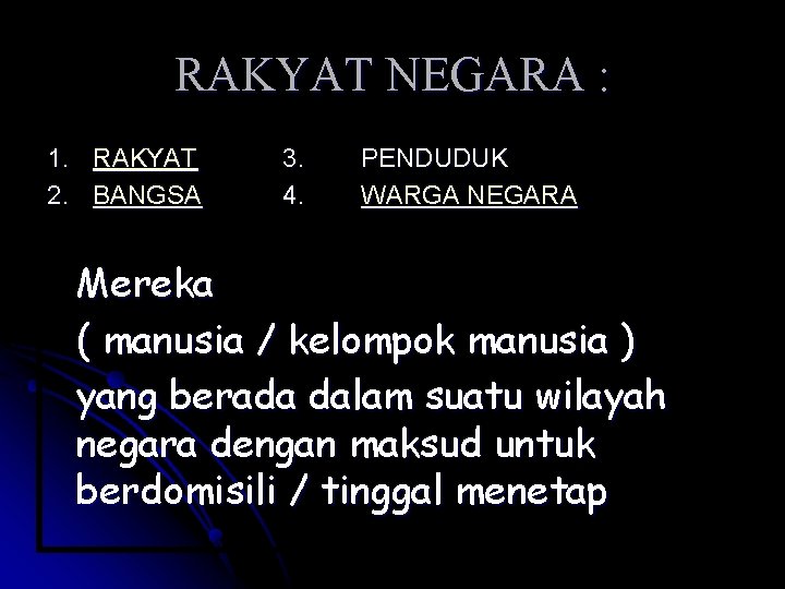 RAKYAT NEGARA : 1. RAKYAT 2. BANGSA 3. 4. PENDUDUK WARGA NEGARA Mereka (