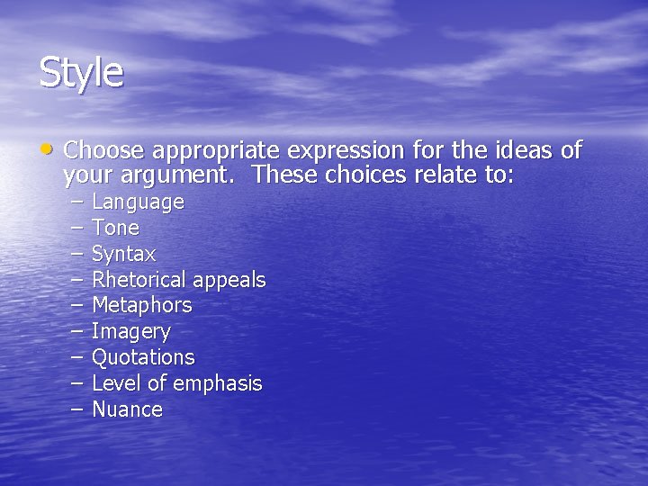 Style • Choose appropriate expression for the ideas of your argument. These choices relate