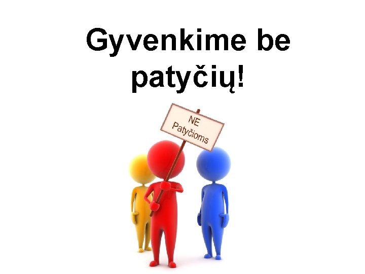 Gyvenkime be patyčių! 