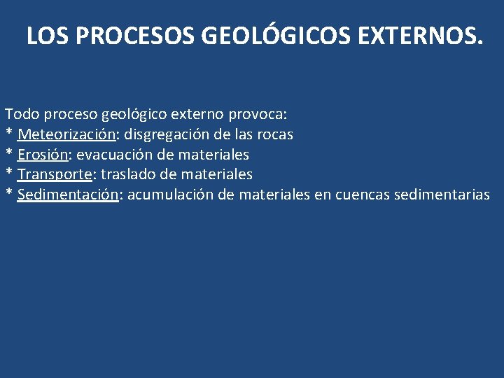 LOS PROCESOS GEOLÓGICOS EXTERNOS. Todo proceso geológico externo provoca: * Meteorización: disgregación de las LOS PROCESOS GEOLÓGICOS EXTERNOS. Todo proceso geológico externo provoca: * Meteorización: disgregación de las