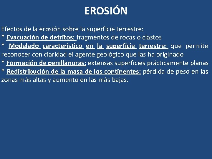 EROSIÓN Efectos de la erosión sobre la superficie terrestre: * Evacuación de detritos: fragmentos EROSIÓN Efectos de la erosión sobre la superficie terrestre: * Evacuación de detritos: fragmentos