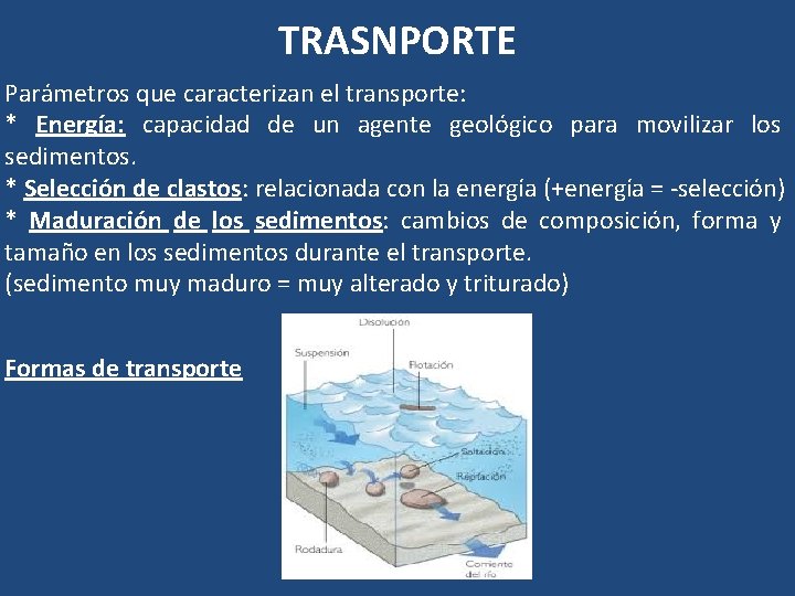 TRASNPORTE Parámetros que caracterizan el transporte: * Energía: capacidad de un agente geológico para TRASNPORTE Parámetros que caracterizan el transporte: * Energía: capacidad de un agente geológico para