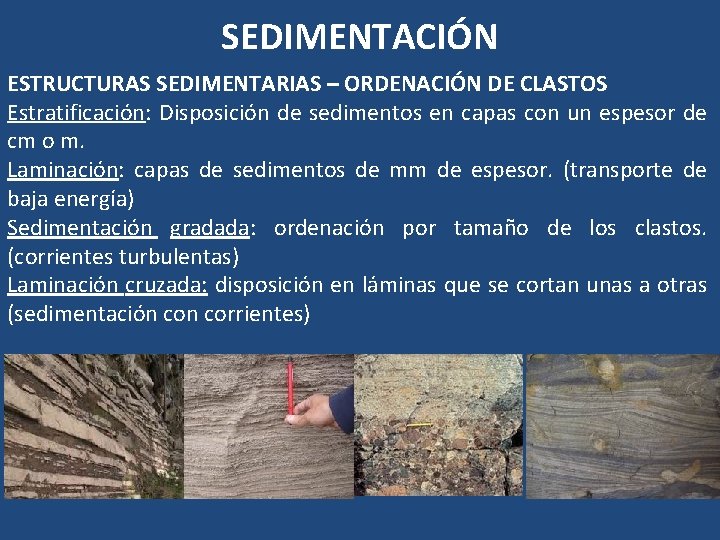 SEDIMENTACIÓN ESTRUCTURAS SEDIMENTARIAS – ORDENACIÓN DE CLASTOS Estratificación: Disposición de sedimentos en capas con SEDIMENTACIÓN ESTRUCTURAS SEDIMENTARIAS – ORDENACIÓN DE CLASTOS Estratificación: Disposición de sedimentos en capas con