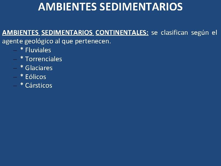 AMBIENTES SEDIMENTARIOS CONTINENTALES: se clasifican según el agente geológico al que pertenecen. – * AMBIENTES SEDIMENTARIOS CONTINENTALES: se clasifican según el agente geológico al que pertenecen. – *