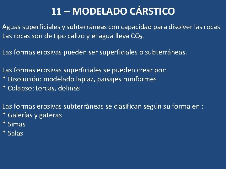 11 – MODELADO CÁRSTICO Aguas superficiales y subterráneas con capacidad para disolver las rocas. 11 – MODELADO CÁRSTICO Aguas superficiales y subterráneas con capacidad para disolver las rocas.