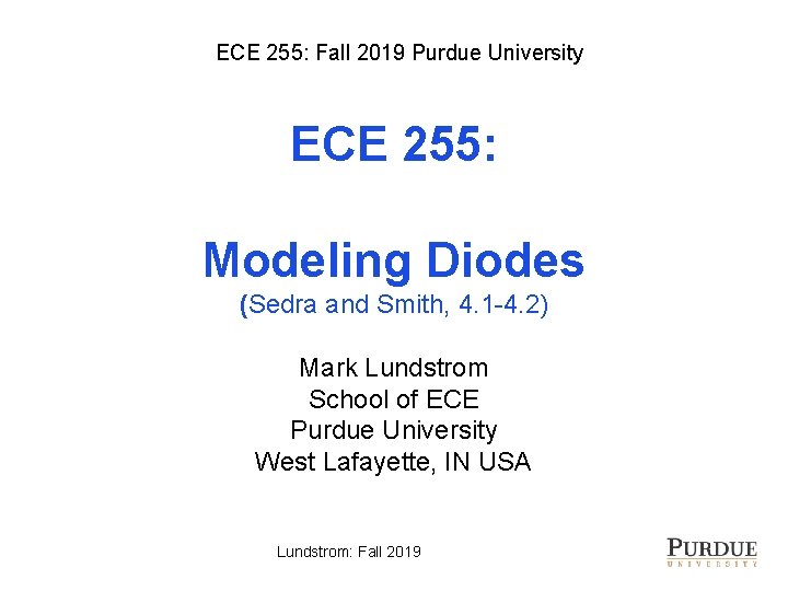 ECE 255: Fall 2019 Purdue University ECE 255: Modeling Diodes (Sedra and Smith, 4.