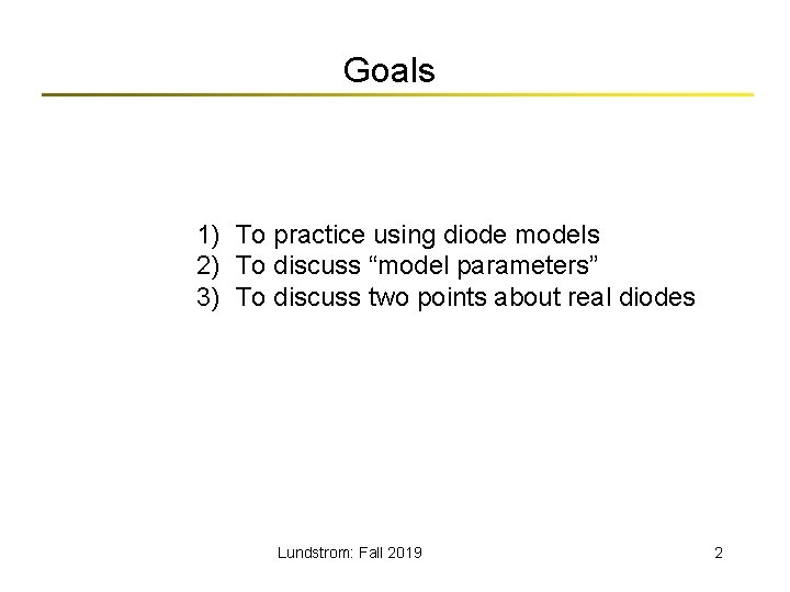Goals 1) To practice using diode models 2) To discuss “model parameters” 3) To