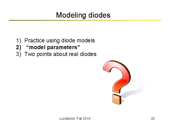 Modeling diodes 1) Practice using diode models 2) “model parameters” 3) Two points about