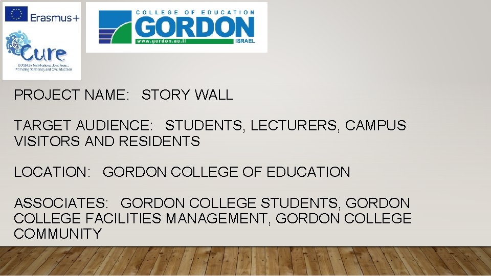 PROJECT NAME: STORY WALL TARGET AUDIENCE: STUDENTS, LECTURERS, CAMPUS VISITORS AND RESIDENTS LOCATION: GORDON