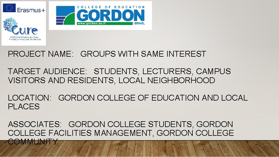 PROJECT NAME: GROUPS WITH SAME INTEREST TARGET AUDIENCE: STUDENTS, LECTURERS, CAMPUS VISITORS AND RESIDENTS,