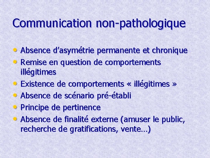 Communication non-pathologique • Absence d’asymétrie permanente et chronique • Remise en question de comportements