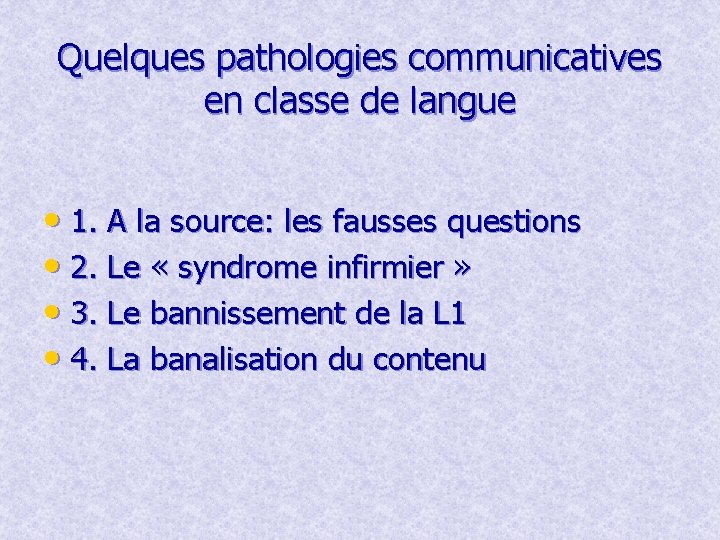 Quelques pathologies communicatives en classe de langue • 1. A la source: les fausses Quelques pathologies communicatives en classe de langue • 1. A la source: les fausses