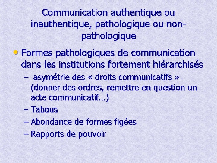 Communication authentique ou inauthentique, pathologique ou nonpathologique • Formes pathologiques de communication dans les Communication authentique ou inauthentique, pathologique ou nonpathologique • Formes pathologiques de communication dans les
