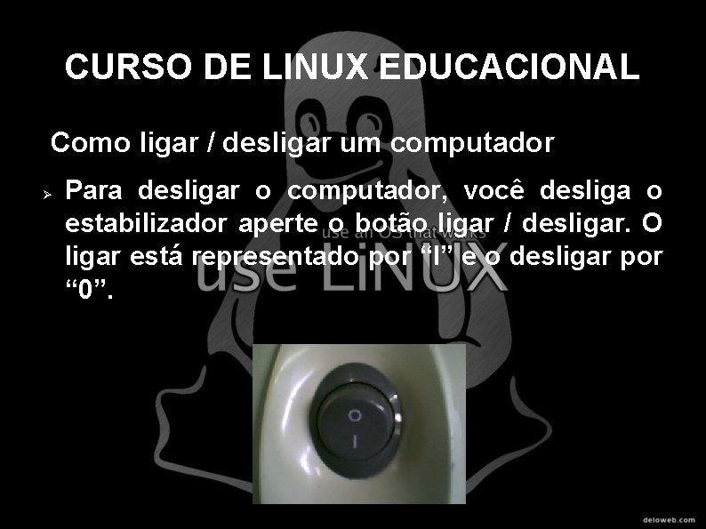 CURSO DE LINUX EDUCACIONAL Como ligar / desligar um computador Para desligar o computador,