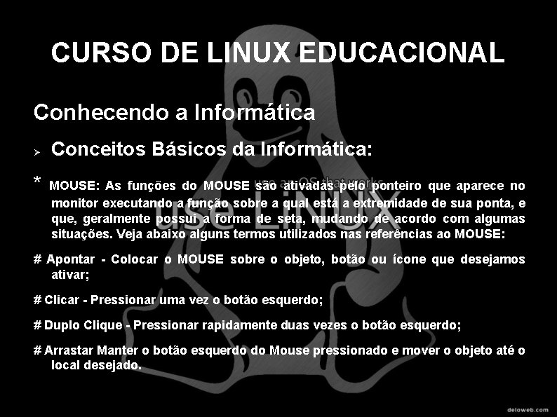 CURSO DE LINUX EDUCACIONAL Conhecendo a Informática * Conceitos Básicos da Informática: MOUSE: As