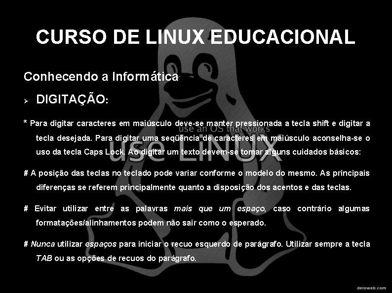 CURSO DE LINUX EDUCACIONAL Conhecendo a Informática DIGITAÇÃO: * Para digitar caracteres em maiúsculo