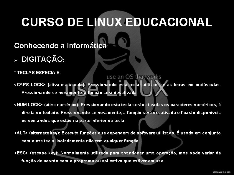 CURSO DE LINUX EDUCACIONAL Conhecendo a Informática DIGITAÇÃO: * TECLAS ESPECIAIS: <CAPS LOCK> (ativa