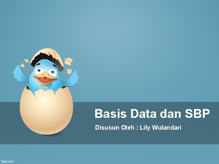 Basis Data dan SBP Disusun Oleh : Lily Wulandari 