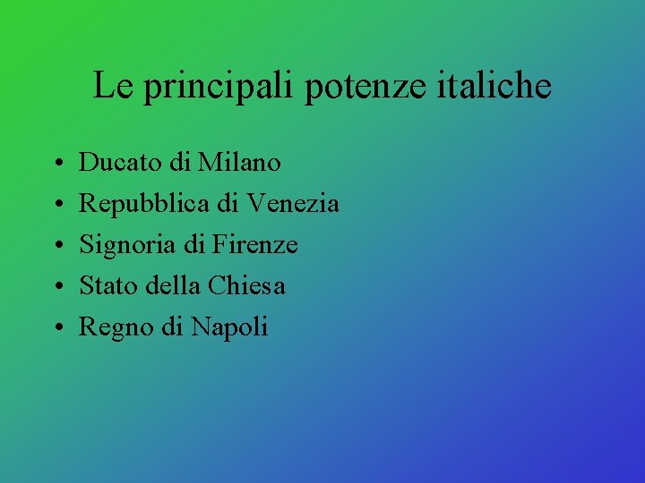 Le principali potenze italiche • • • Ducato di Milano Repubblica di Venezia Signoria Le principali potenze italiche • • • Ducato di Milano Repubblica di Venezia Signoria