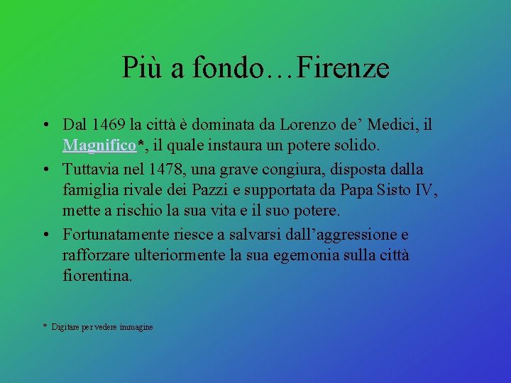 Più a fondo…Firenze • Dal 1469 la città è dominata da Lorenzo de’ Medici, Più a fondo…Firenze • Dal 1469 la città è dominata da Lorenzo de’ Medici,