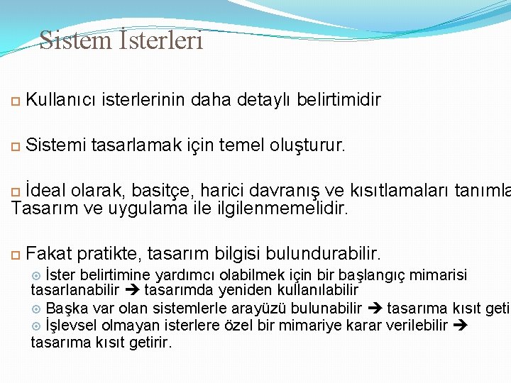 Sistem İsterleri Kullanıcı isterlerinin daha detaylı belirtimidir Sistemi tasarlamak için temel oluşturur. İdeal olarak,