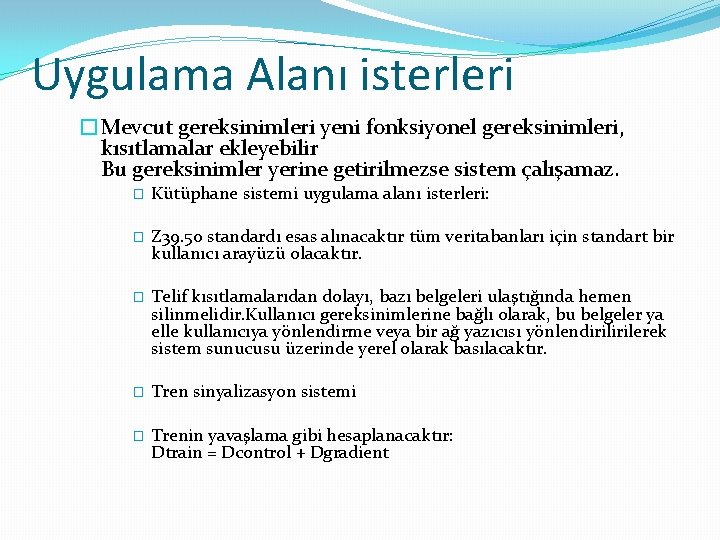 Uygulama Alanı isterleri �Mevcut gereksinimleri yeni fonksiyonel gereksinimleri, kısıtlamalar ekleyebilir Bu gereksinimler yerine getirilmezse