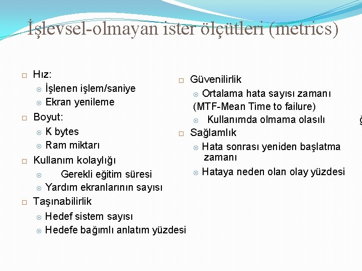 İşlevsel-olmayan ister ölçütleri (metrics) Hız: Güvenilirlik İşlenen işlem/saniye Ortalama hata sayısı zamanı Ekran yenileme