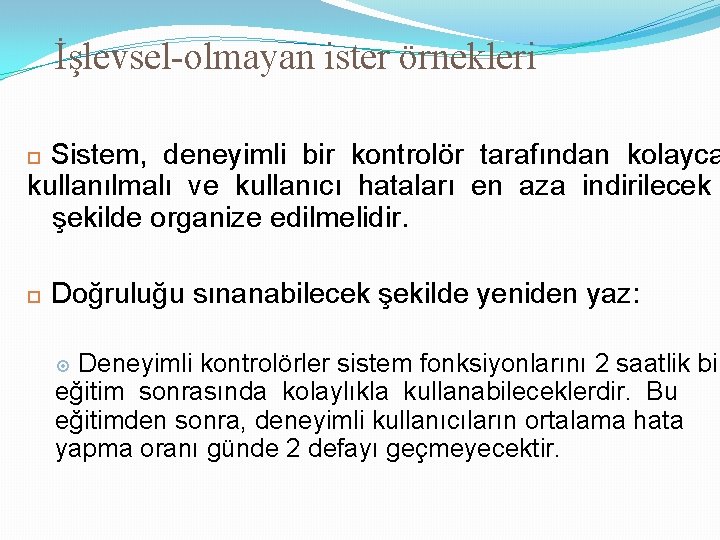 İşlevsel-olmayan ister örnekleri Sistem, deneyimli bir kontrolör tarafından kolayca kullanılmalı ve kullanıcı hataları en