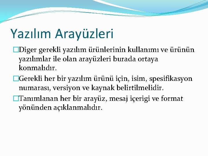 Yazılım Arayüzleri �Diger gerekli yazılım ürünlerinin kullanımı ve ürünün yazılımlar ile olan arayüzleri burada