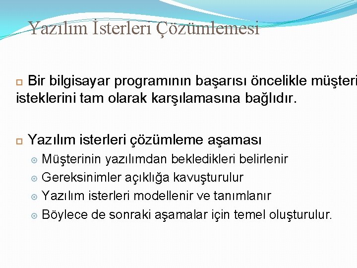 Yazılım İsterleri Çözümlemesi Bir bilgisayar programının başarısı öncelikle müşteri isteklerini tam olarak karşılamasına bağlıdır.