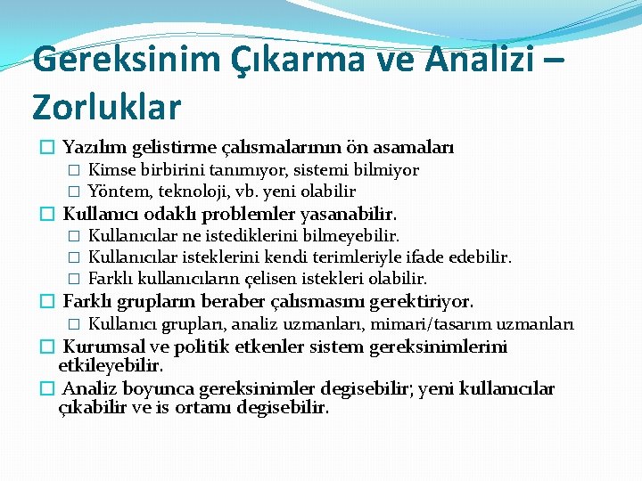 Gereksinim Çıkarma ve Analizi – Zorluklar � Yazılım gelistirme çalısmalarının ön asamaları � Kimse