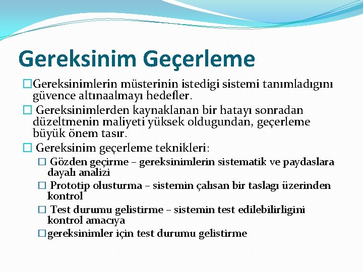 Gereksinim Geçerleme �Gereksinimlerin müsterinin istedigi sistemi tanımladıgını güvence altınaalmayı hedefler. � Gereksinimlerden kaynaklanan bir